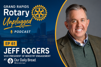 Podcast cover for Grand Rapids Rotary Unplugged: EP 61 with Jeff Rogers, VP of Ministry Engagement at Our Daily Bread Ministries; portrait on the right.
