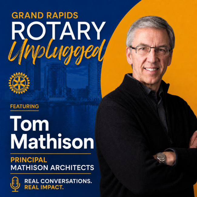 TomMathison Promotional poster for Grand Rapids Rotary Unplugged featuring Tom Mathison, principal of Mathison Architects.