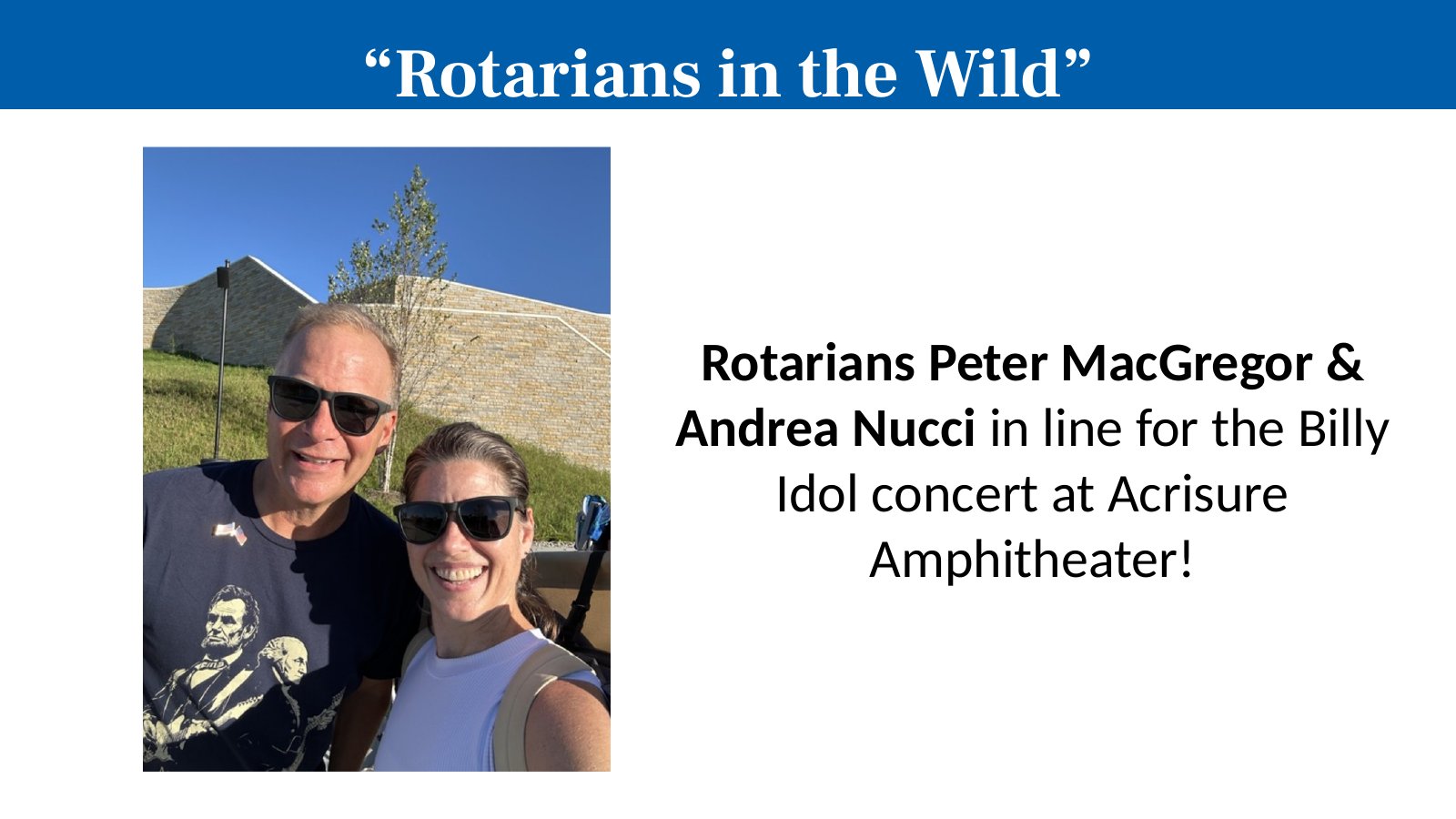 Rotarians Peter MacGregor & Andrea Nucci in line for the Billy Idol concert at Acrisure Amphitheater!
