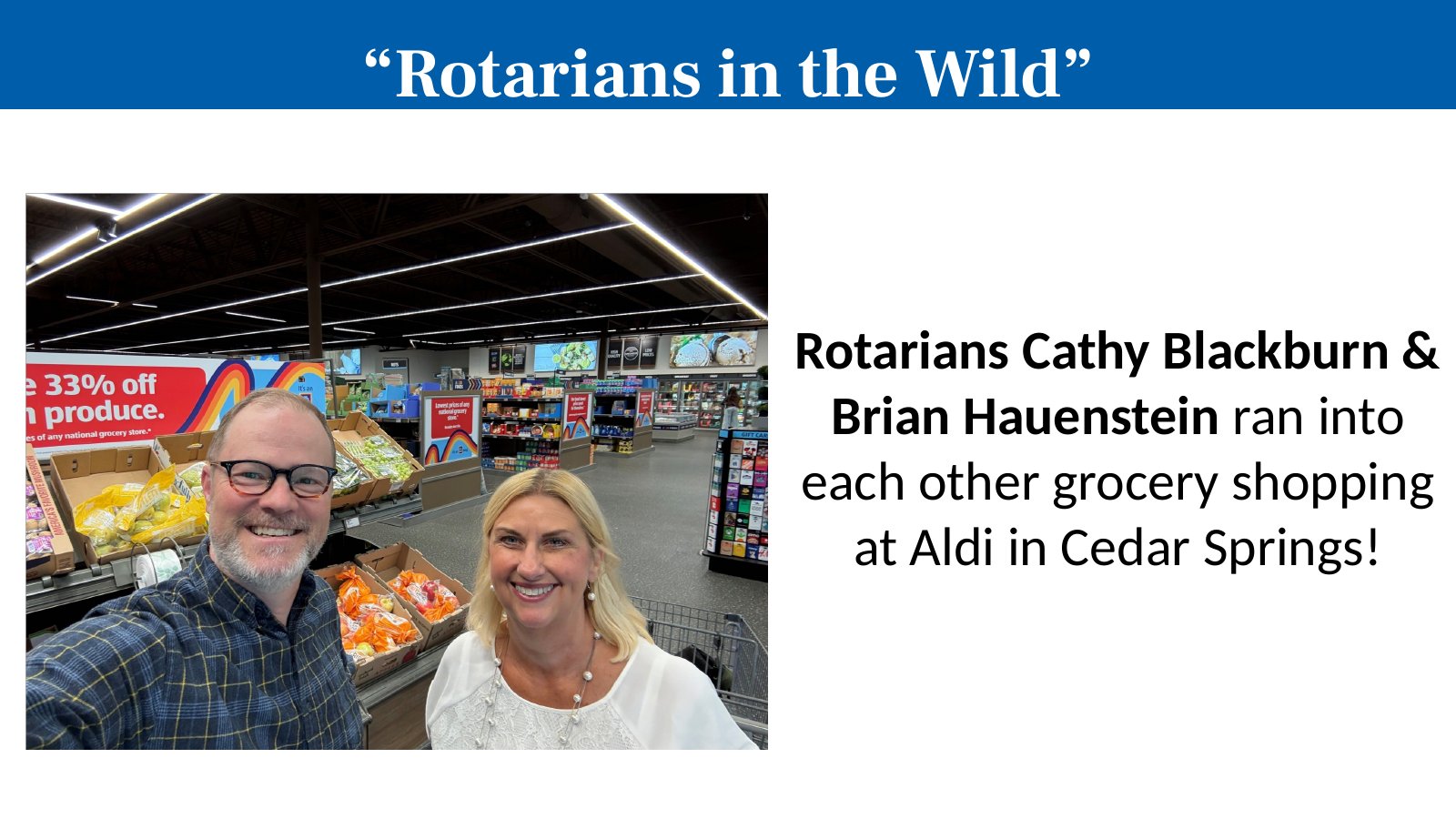 Rotarians Cathy Blackburn & Brian Hauenstein ran into each other grocery shopping at Aldi in Cedar Springs!