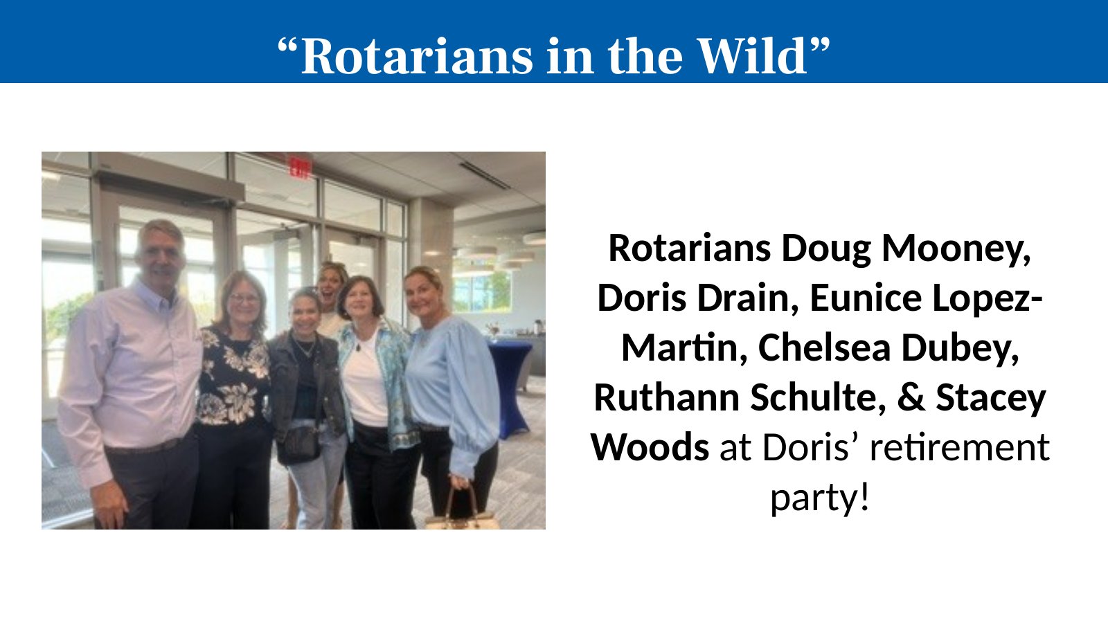 Rotarians Doug Mooney, Doris Drain, Eunice Lopez-Martin, Chelsea Dubey, Ruthann Schulte, & Stacey Woods at Doris’ retirement party!