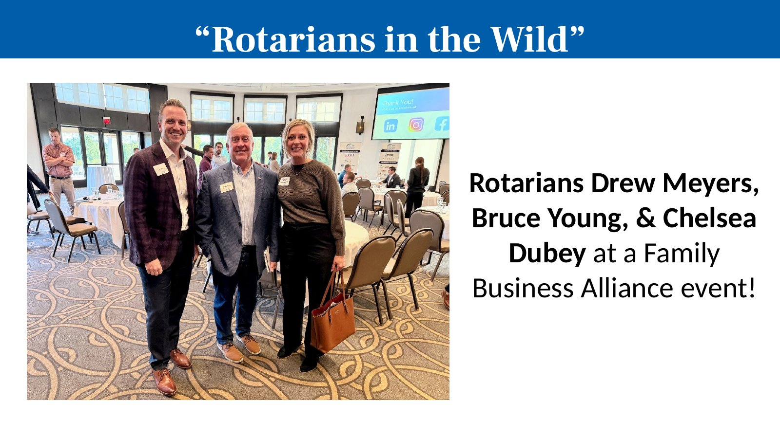 Rotarians Drew Meyers, Bruce Young, & Chelsea Dubey at a Family Business Alliance event!