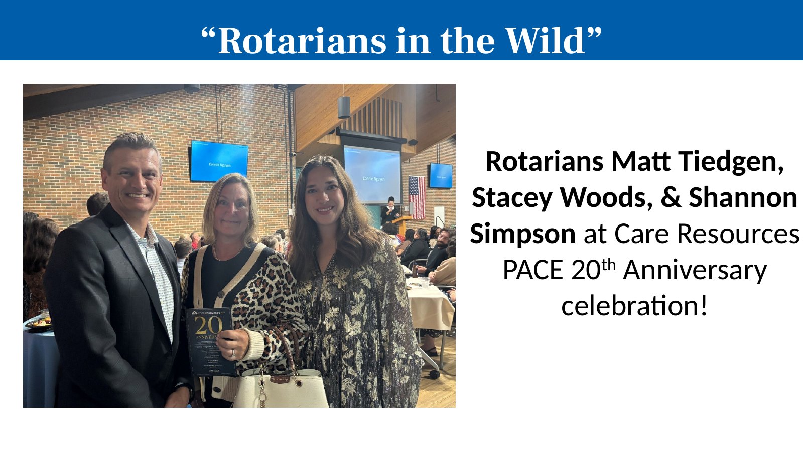 Rotarians Matt Tiedgen, Stacey Woods, & Shannon Simpson at Care Resources PACE 20th Anniversary celebration!