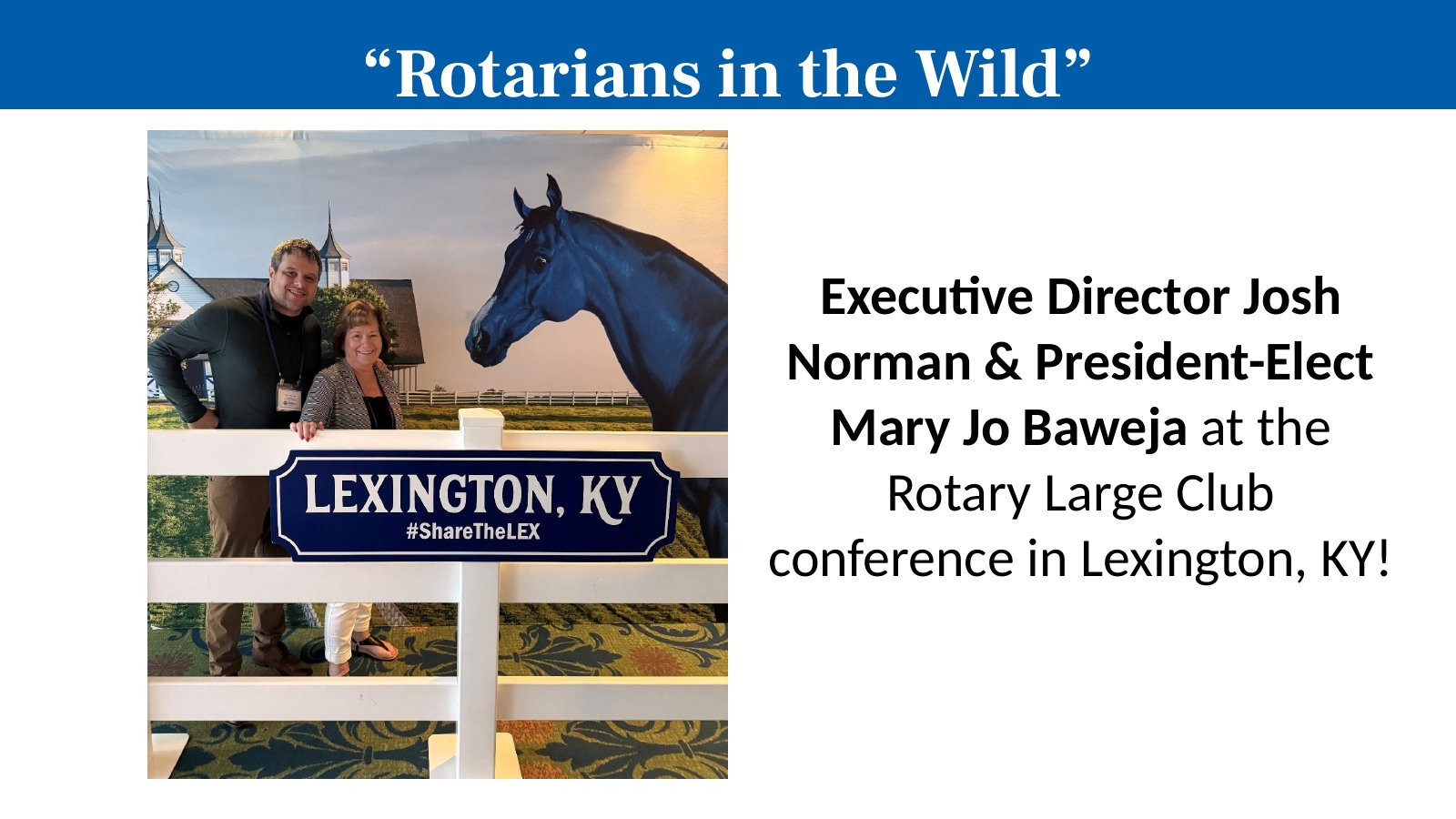 Executive Director Josh Norman & President-Elect Mary Jo Baweja at the Rotary Large Club conference in Lexington, KY!